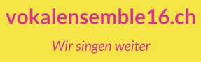Banner VOKALENSEMBLE 16 - Wir singen weiter